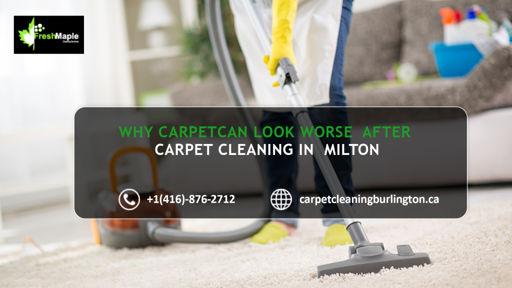 Why Does the Carpet Look Worse after Carpet Cleaning in Milton